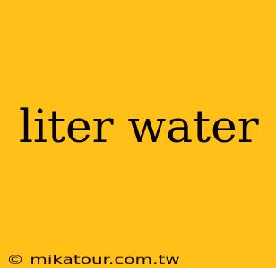 liter water