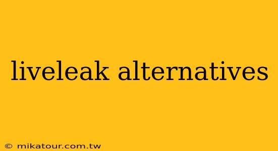 liveleak alternatives