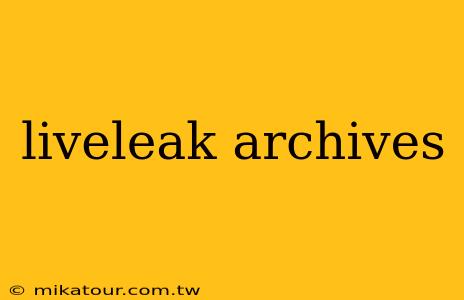 liveleak archives