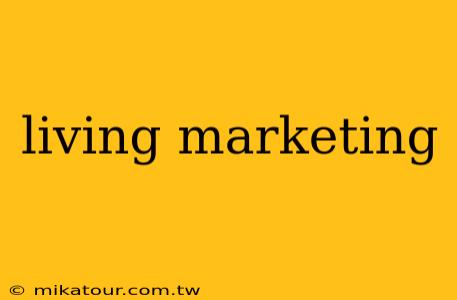 living marketing