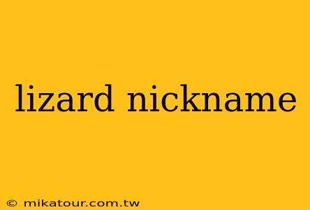 lizard nickname