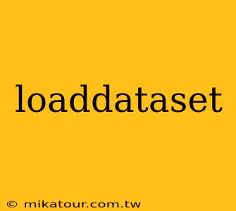 loaddataset