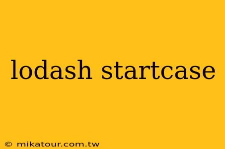 lodash startcase