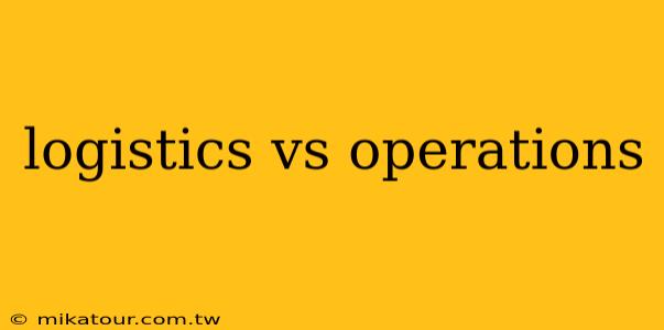 logistics vs operations