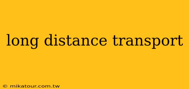 long distance transport