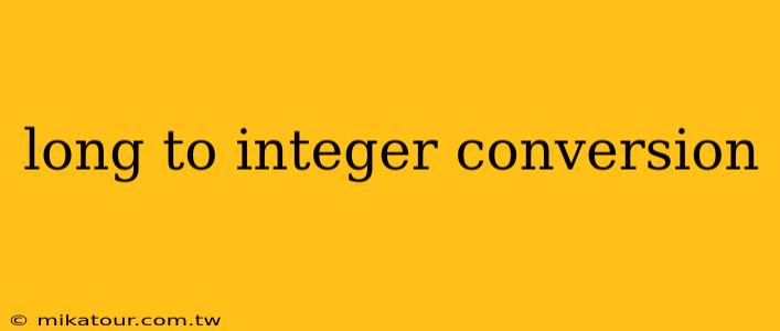 long to integer conversion