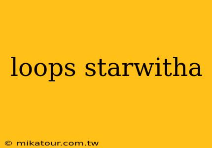 loops starwitha