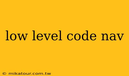 low level code nav