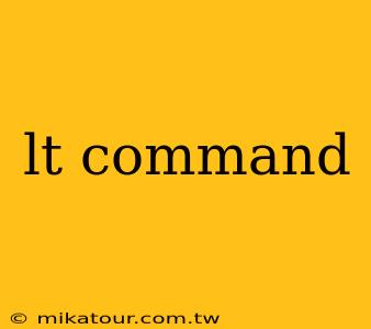 lt command