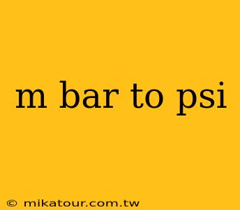 m bar to psi