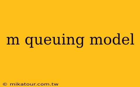 m queuing model