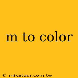 m to color