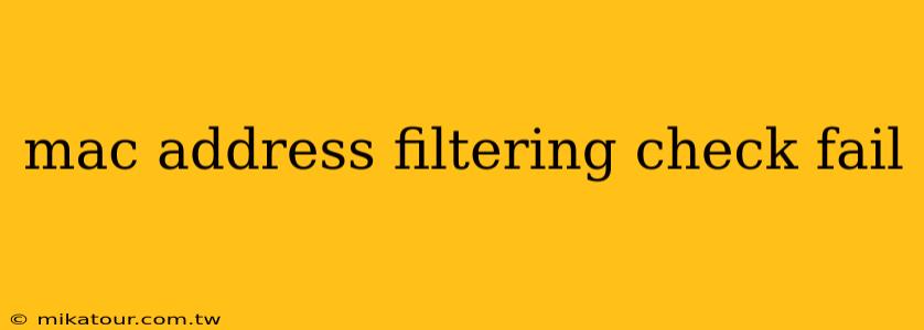 mac address filtering check fail