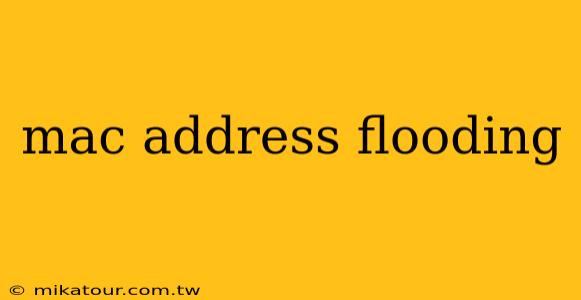 mac address flooding