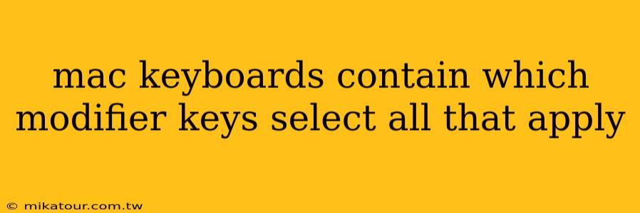 mac keyboards contain which modifier keys select all that apply