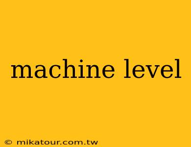 machine level