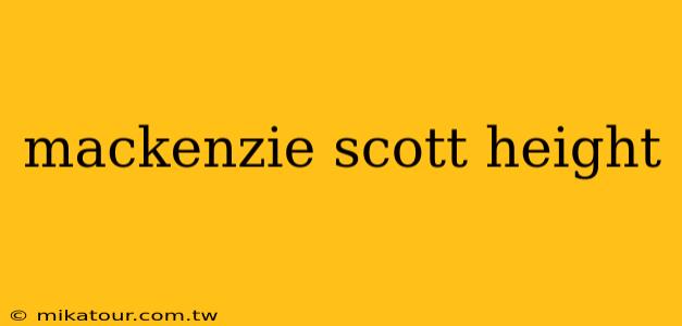 mackenzie scott height