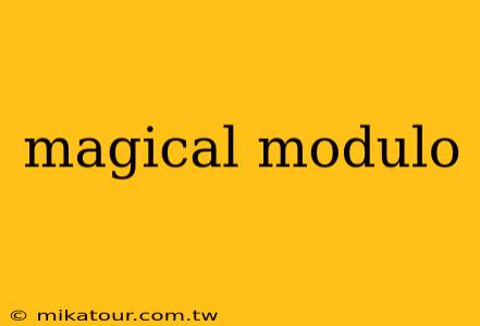 magical modulo