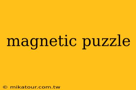 magnetic puzzle