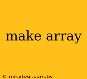 make array