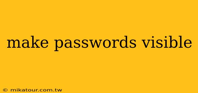 make passwords visible