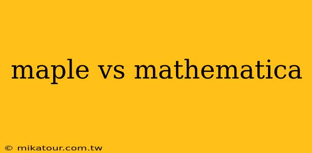 maple vs mathematica