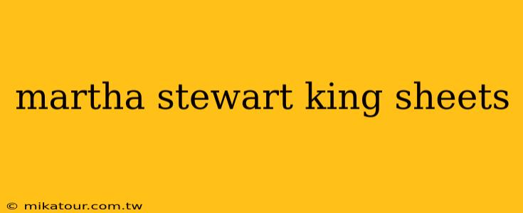 martha stewart king sheets