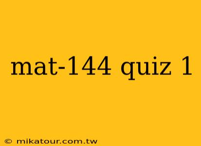 mat-144 quiz 1