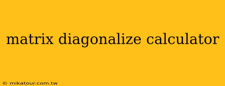 matrix diagonalize calculator