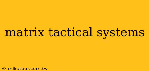 matrix tactical systems