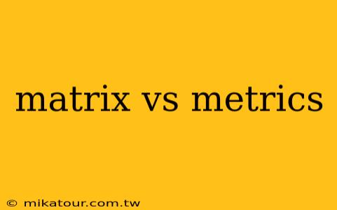 matrix vs metrics