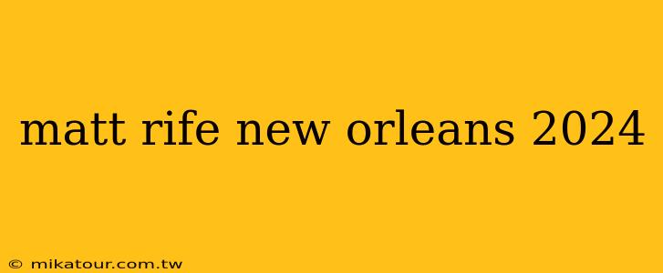 matt rife new orleans 2024