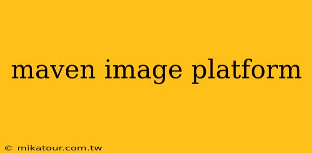 maven image platform