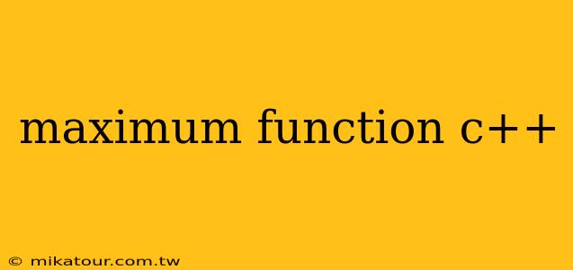 maximum function c++