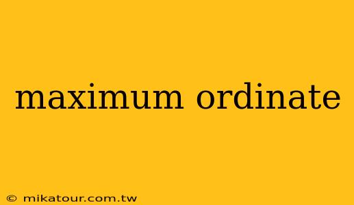 maximum ordinate