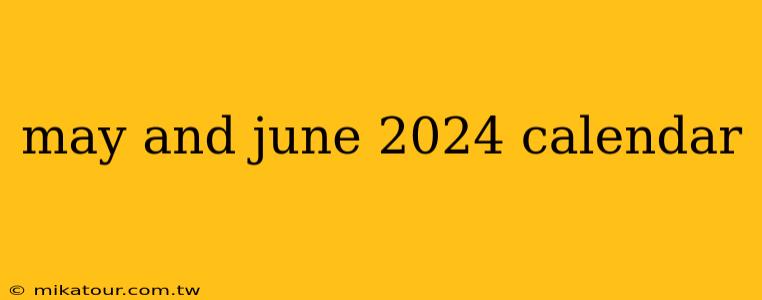 may and june 2024 calendar