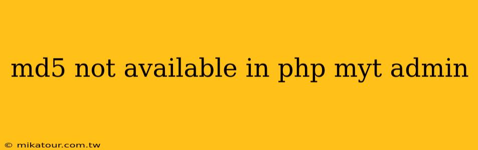 md5 not available in php myt admin