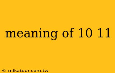 meaning of 10 11