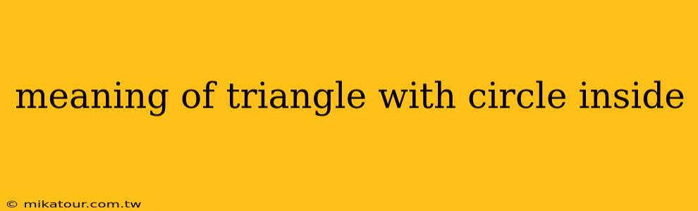 meaning of triangle with circle inside