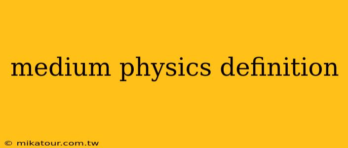 medium physics definition