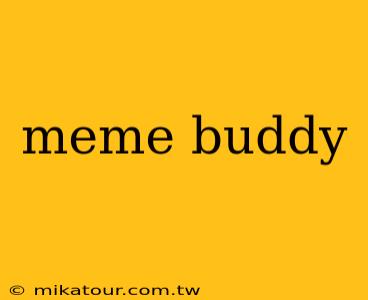 meme buddy