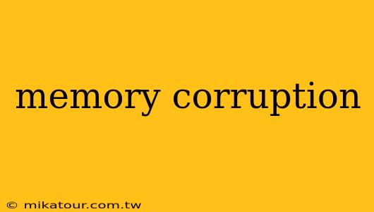 memory corruption