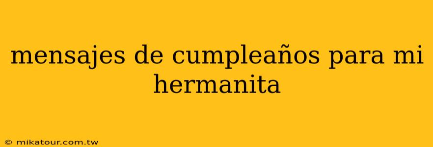 mensajes de cumpleaños para mi hermanita