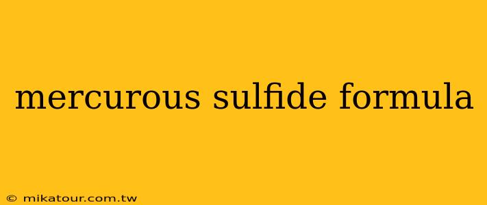 mercurous sulfide formula