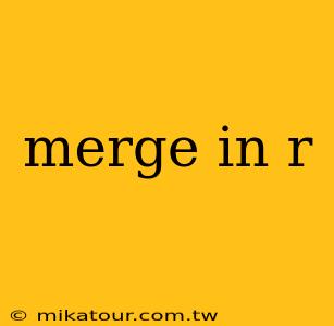 merge in r