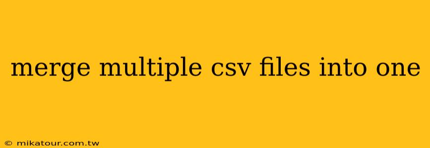 merge multiple csv files into one