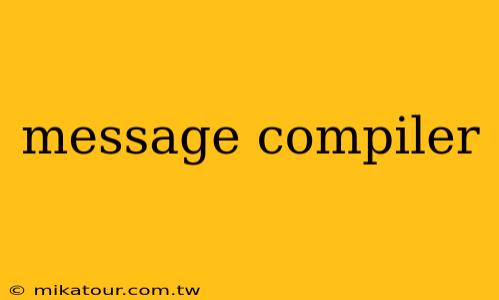 message compiler