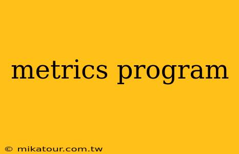 metrics program