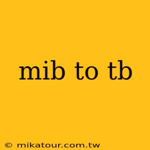 mib to tb