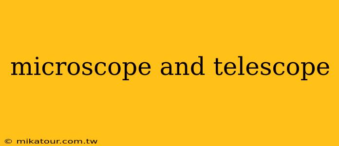 microscope and telescope